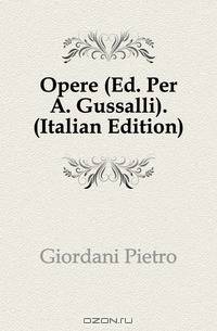 Opere (Ed. Per A. Gussalli). (Italian Edition)