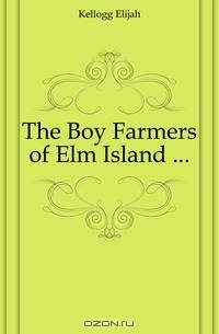 The Boy Farmers of Elm Island ...