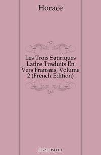 Les Trois Satiriques Latins Traduits En Vers Francais, Volume 2 (French Edition)