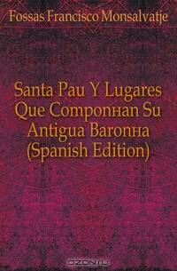 Santa Pau Y Lugares Que Componian Su Antigua Baronia (Spanish Edition)