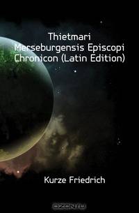 Thietmari Merseburgensis Episcopi Chronicon (Latin Edition)