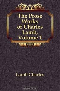 The Prose Works of Charles Lamb, Volume 1