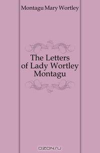The Letters of Lady Wortley Montagu
