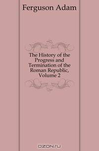 The History of the Progress and Termination of the Roman Republic, Volume 2