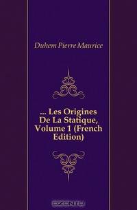 Les Origines De La Statique, Volume 1 (French Edition)