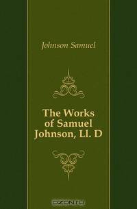 The Works of Samuel Johnson, Ll. D.