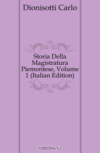 Storia Della Magistratura Piemontese, Volume 1 (Italian Edition)