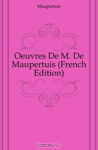 Oeuvres De M. De Maupertuis (French Edition)