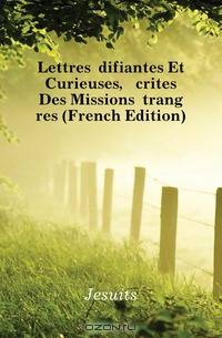 Lettres Edifiantes Et Curieuses, Ecrites Des Missions Etrangeres (French Edition)