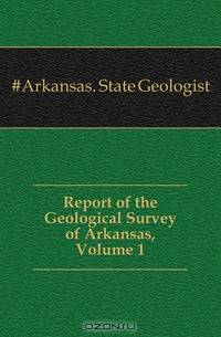 Report of the Geological Survey of Arkansas, Volume 1