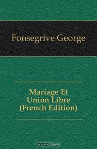 Mariage Et Union Libre (French Edition)