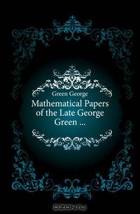 Mathematical Papers of the Late George Green