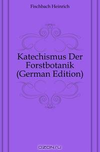 Katechismus Der Forstbotanik (German Edition)