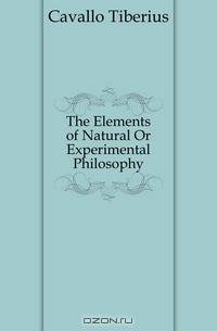 The Elements of Natural Or Experimental Philosophy