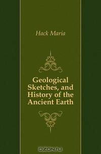 Geological Sketches, and History of the Ancient Earth