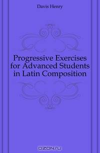 Progressive Exercises for Advanced Students in Latin Composition