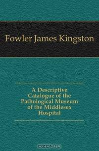A Descriptive Catalogue of the Pathological Museum of the Middlesex Hospital