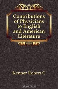 Contributions of Physicians to English and American Literature