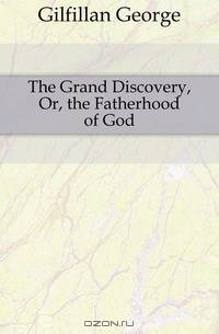 The Grand Discovery, Or, the Fatherhood of God