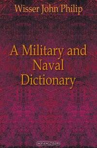 A Military and Naval Dictionary