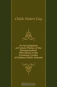 An Investigation of Certain Phases of the Reorganization Movement in the Grammar Grades of Indiana Public Schools