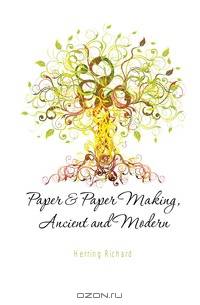 Paper & Paper Making, Ancient and Modern