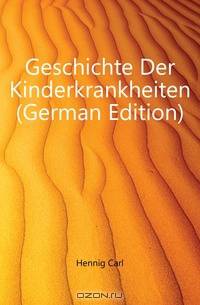 Geschichte Der Kinderkrankheiten (German Edition)