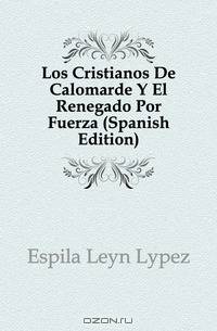 Los Cristianos De Calomarde Y El Renegado Por Fuerza (Spanish Edition)