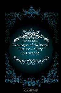 Catalogue of the Royal Picture Gallery in Dresden