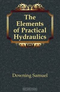 The Elements of Practical Hydraulics