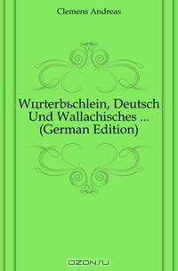 Worterbuchlein, Deutsch Und Wallachisches (German Edition)