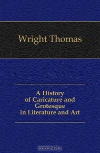 A History of Caricature and Grotesque in Literature and Art