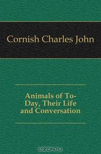 Animals of To-Day, Their Life and Conversation