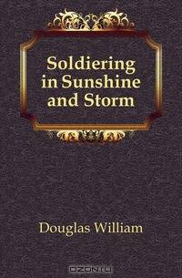 Soldiering in Sunshine and Storm