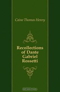 Recollections of Dante Gabriel Rossetti