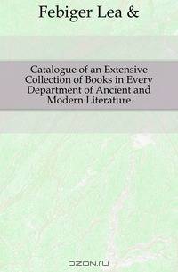 Catalogue of an Extensive Collection of Books in Every Department of Ancient and Modern Literature