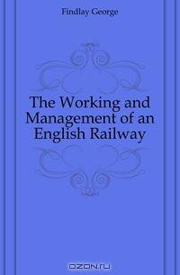 The Working and Management of an English Railway
