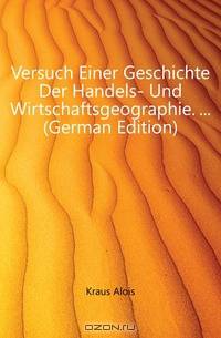Versuch Einer Geschichte Der Handels- Und Wirtschaftsgeographie. (German Edition)