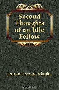 Second Thoughts of an Idle Fellow