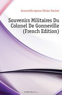 Souvenirs Militaires Du Colonel De Gonneville (French Edition)