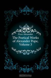 The Poetical Works of Alexander Pope, Volume 3