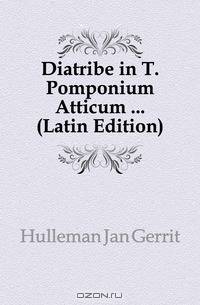Diatribe in T. Pomponium Atticum ... (Latin Edition)