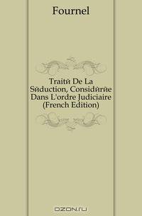 Traite De La Seduction, Consideree Dans L