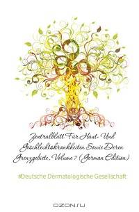 Zentralblatt Fur Haut- Und Geschlechtskrankheiten Sowie Deren Grenzgebiete, Volume 7 (German Edition)