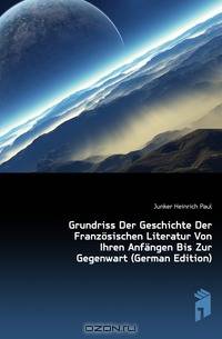 Grundriss Der Geschichte Der Franzosischen Literatur Von Ihren Anfangen Bis Zur Gegenwart (German Edition)