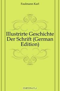 Illustrirte Geschichte Der Schrift (German Edition)