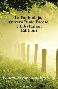 La Fagiuolaja, Ovvero Rime Facete. 3 Lib (Italian Edition)
