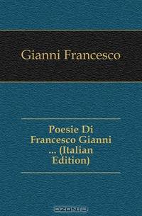 Poesie Di Francesco Gianni (Italian Edition)