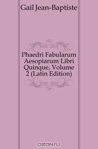 Phaedri Fabularum Aesopiarum Libri Quinque, Volume 2 (Latin Edition)