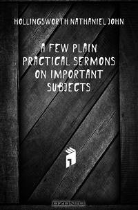 A Few Plain Practical Sermons On Important Subjects